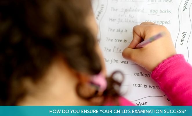 HOW DO YOU ENSURE YOUR CHILD’S EXAMINATION SUCCESS?