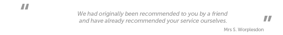 “We had originally been recommended to you by a friend and have already recommended your service ourselves.